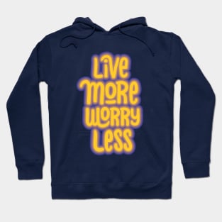 live more worry less Hoodie